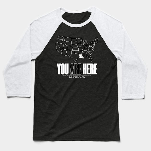 You Are Here Louisiana - United States of America Travel Souvenir Baseball T-Shirt by bluerockproducts